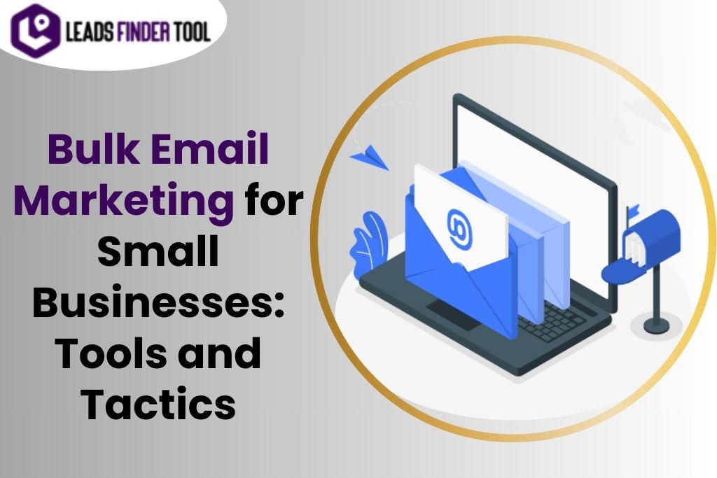 Bulk Email Marketing for Small Businesses: Tools and Tactics