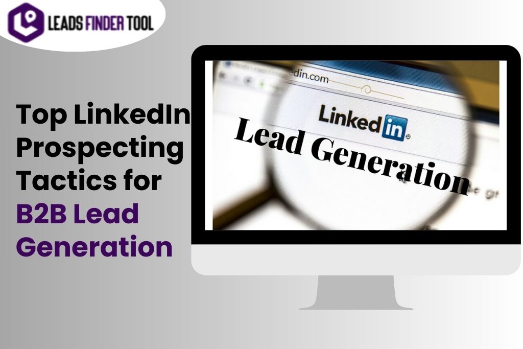 Top LinkedIn Prospecting Tactics for B2B Lead Generation: Unlocking the Power of LinkedIn