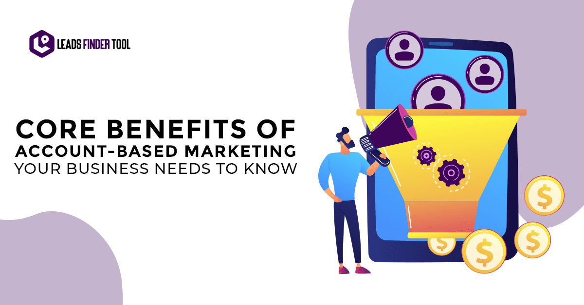 Core Benefits of Account Based Marketing Your Business Needs to Know